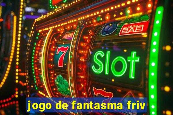 jogo de fantasma friv